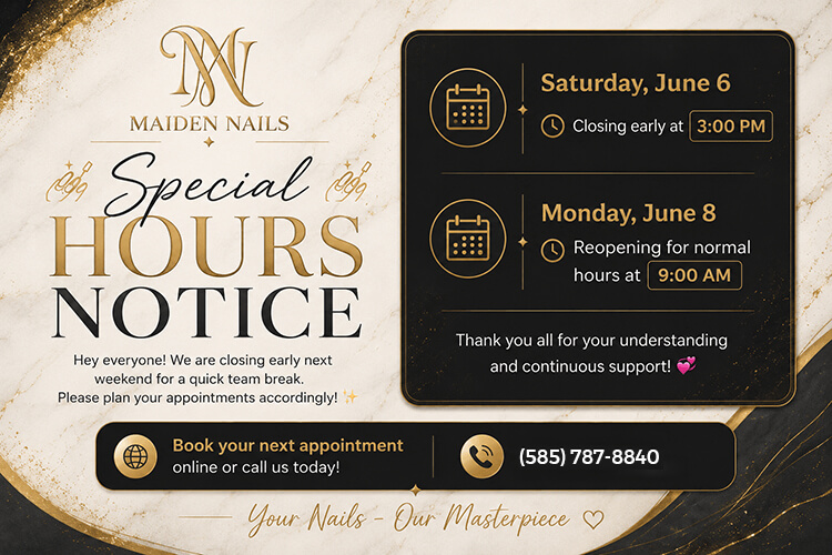 Maiden Nails Special Hours Notice — closing early Saturday June 6 at 3PM, reopening Monday June 8 at 9AM